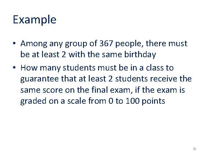 Example • Among any group of 367 people, there must be at least 2