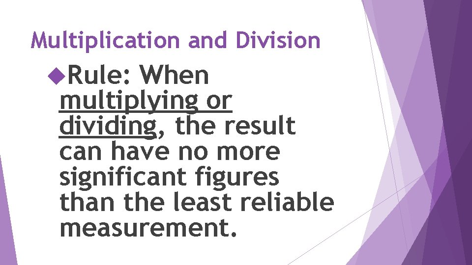 Multiplication and Division Rule: When multiplying or dividing, the result can have no more