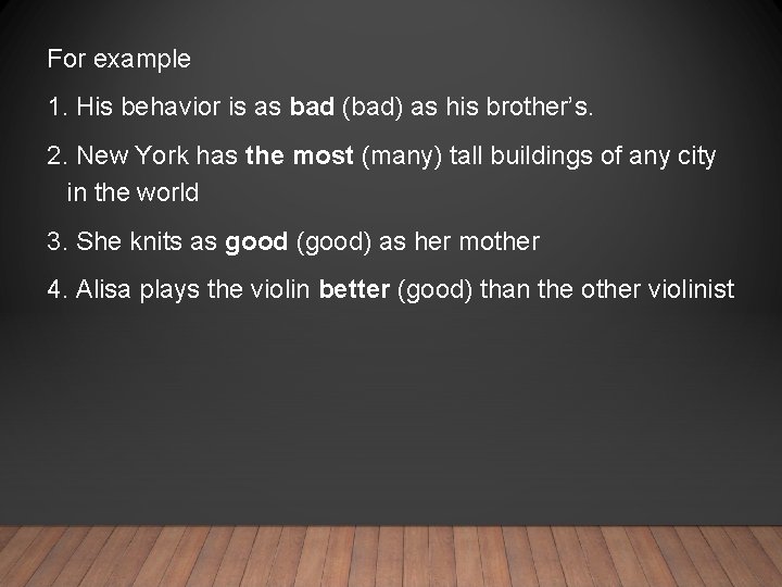 For example 1. His behavior is as bad (bad) as his brother’s. 2. New