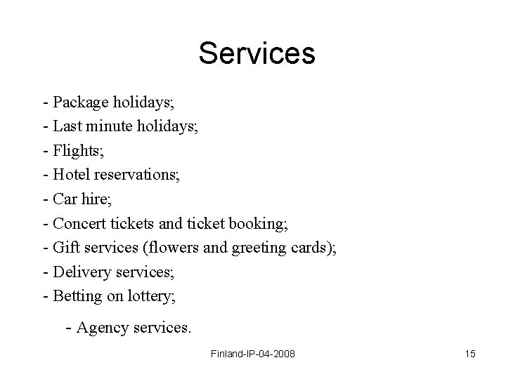 Services - Package holidays; - Last minute holidays; - Flights; - Hotel reservations; -