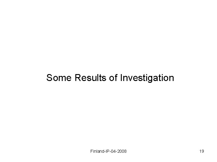 Some Results of Investigation Finland-IP-04 -2008 19 