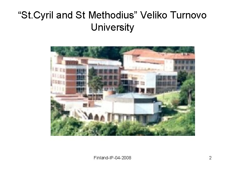 “St. Cyril and St Methodius” Veliko Turnovo University Finland-IP-04 -2008 2 