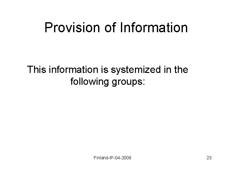 Provision of Information This information is systemized in the following groups: Finland-IP-04 -2008 23