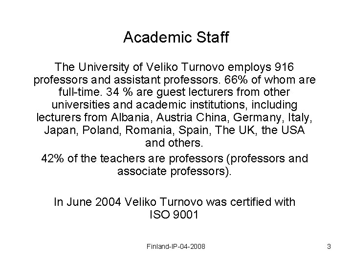 Academic Staff The University of Veliko Turnovo employs 916 professors and assistant professors. 66%