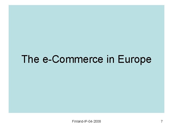 The e-Commerce in Europe Finland-IP-04 -2008 7 