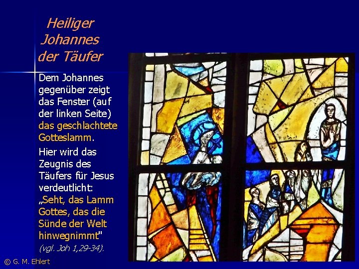 Heiliger Johannes der Täufer Dem Johannes gegenüber zeigt das Fenster (auf der linken Seite)