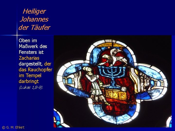 Heiliger Johannes der Täufer Oben im Maßwerk des Fensters ist Zacharias dargestellt, der das