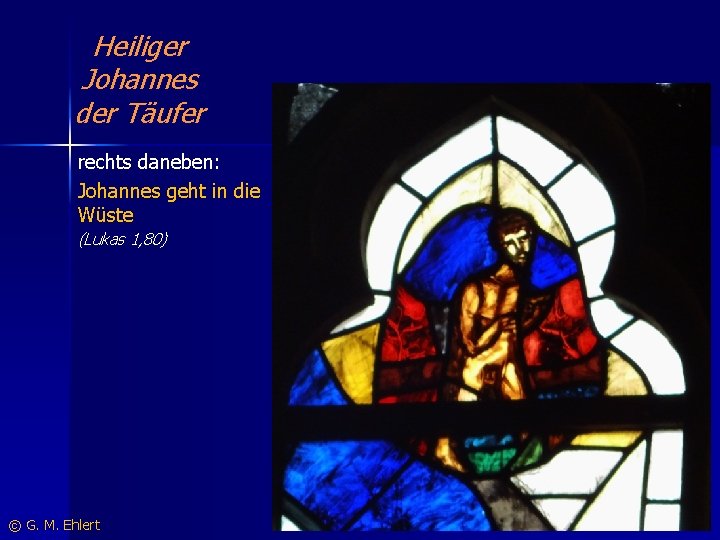 Heiliger Johannes der Täufer rechts daneben: Johannes geht in die Wüste (Lukas 1, 80)