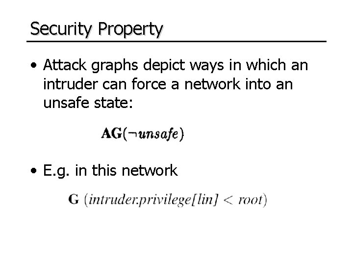 Security Property • Attack graphs depict ways in which an intruder can force a