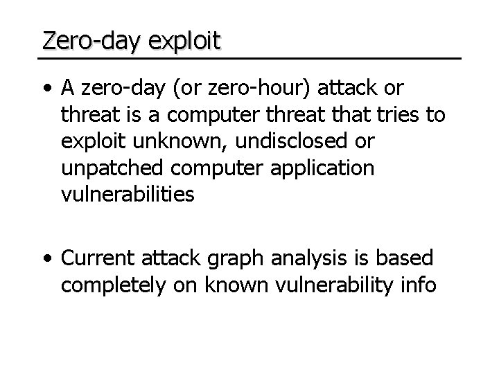 Zero-day exploit • A zero-day (or zero-hour) attack or threat is a computer threat