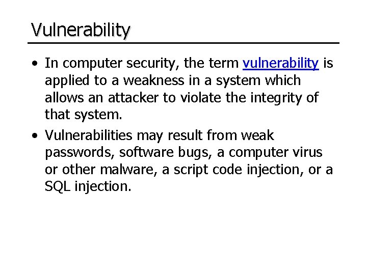 Vulnerability • In computer security, the term vulnerability is applied to a weakness in