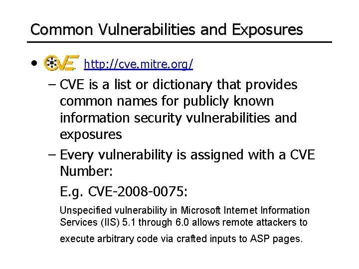 Common Vulnerabilities and Exposures • http: //cve. mitre. org/ – CVE is a list