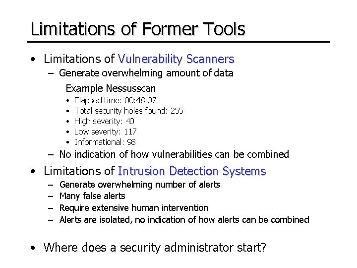 Limitations of Former Tools • Limitations of Vulnerability Scanners – Generate overwhelming amount of