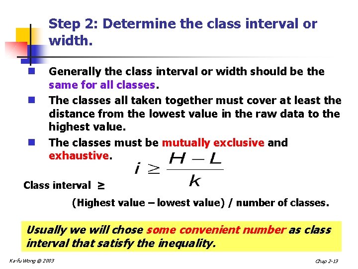 Step 2: Determine the class interval or width. n n n Generally the class