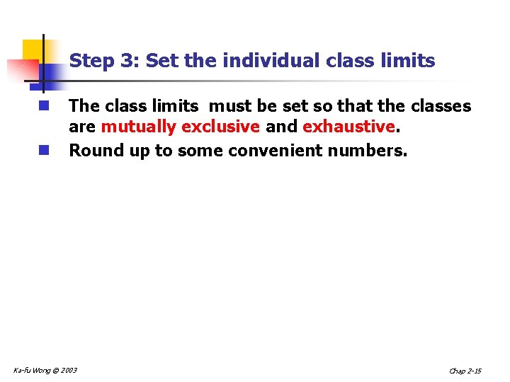 Step 3: Set the individual class limits n n The class limits must be