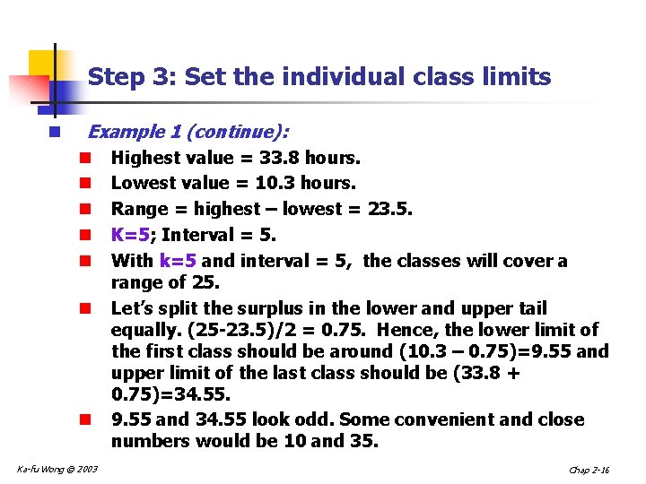 Step 3: Set the individual class limits n Example 1 (continue): n Highest value