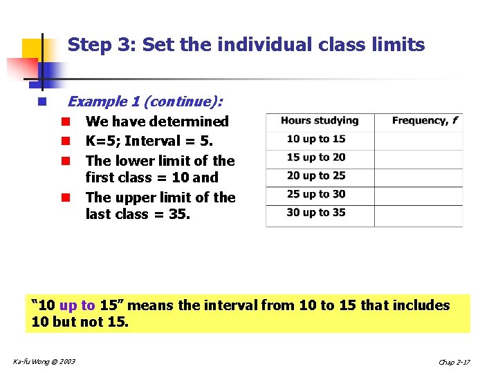 Step 3: Set the individual class limits n Example 1 (continue): n We have