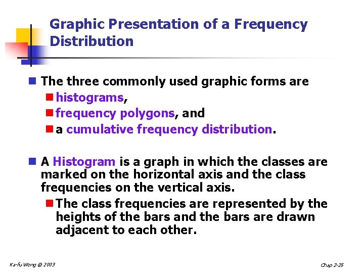 Graphic Presentation of a Frequency Distribution n The three commonly used graphic forms are