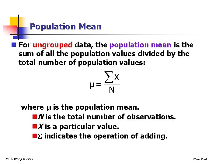Population Mean n For ungrouped data, the population mean is the sum of all