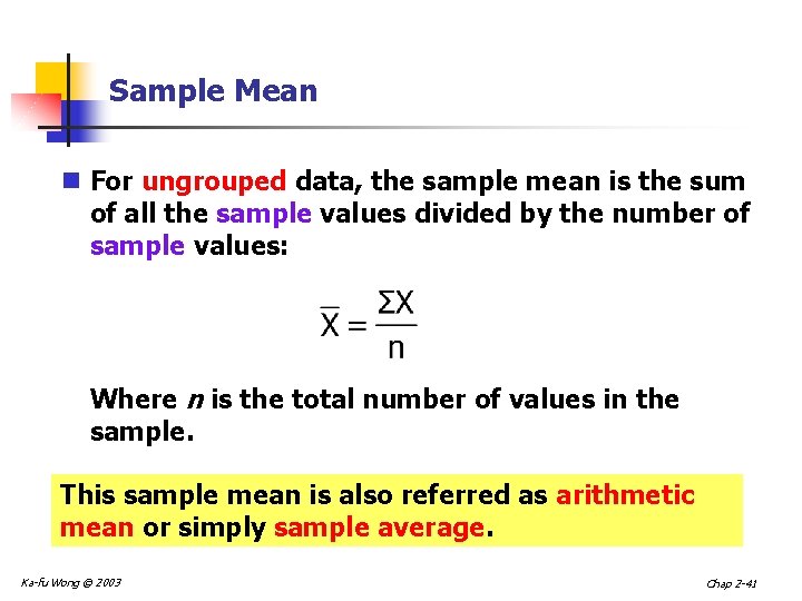 Sample Mean n For ungrouped data, the sample mean is the sum of all