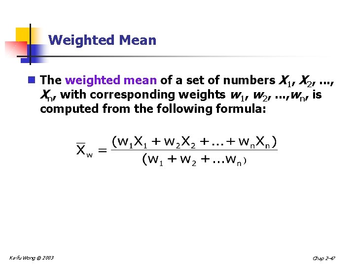 Weighted Mean n The weighted mean of a set of numbers X 1, X