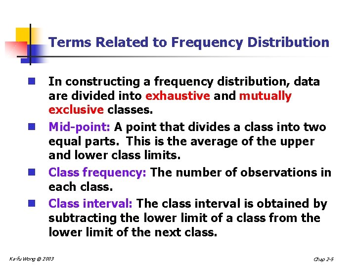 Terms Related to Frequency Distribution n n In constructing a frequency distribution, data are