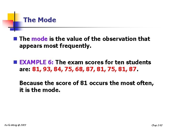 The Mode n The mode is the value of the observation that appears most