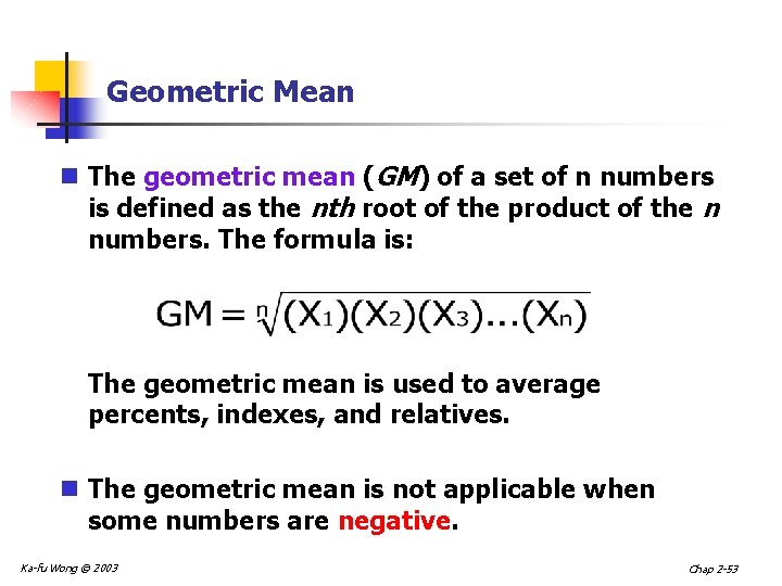 Geometric Mean n The geometric mean (GM) of a set of n numbers is