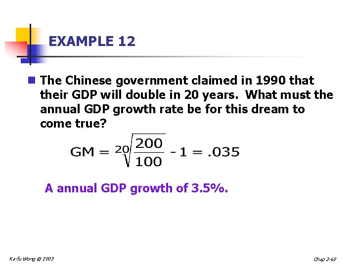 EXAMPLE 12 n The Chinese government claimed in 1990 that their GDP will double