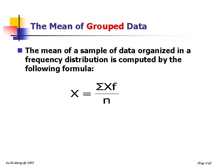 The Mean of Grouped Data n The mean of a sample of data organized