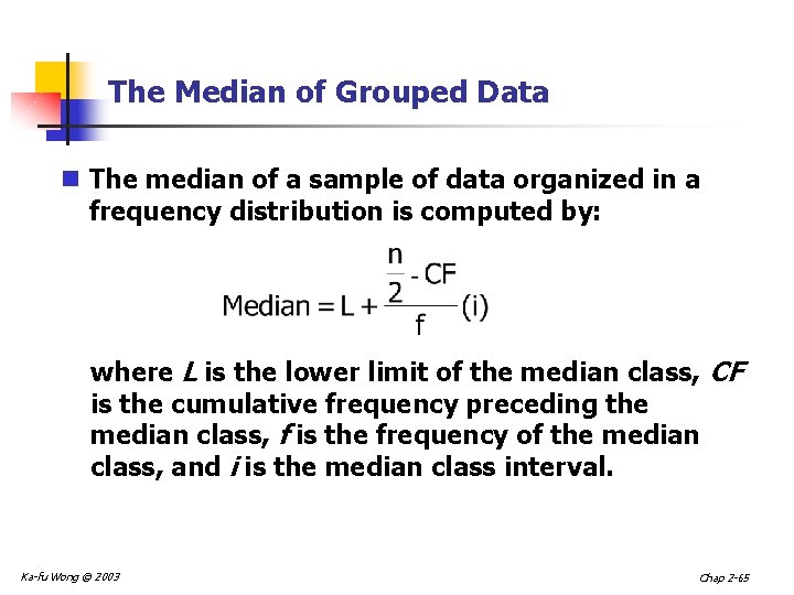 The Median of Grouped Data n The median of a sample of data organized