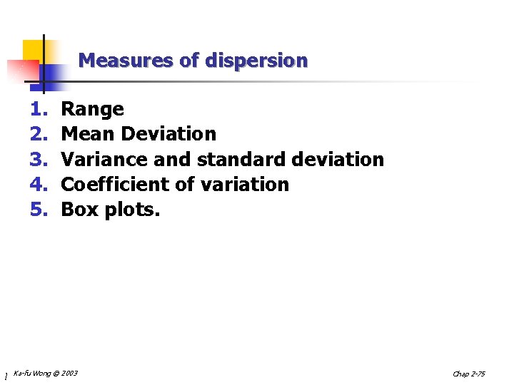 Measures of dispersion 1. 2. 3. 4. 5. l Range Mean Deviation Variance and