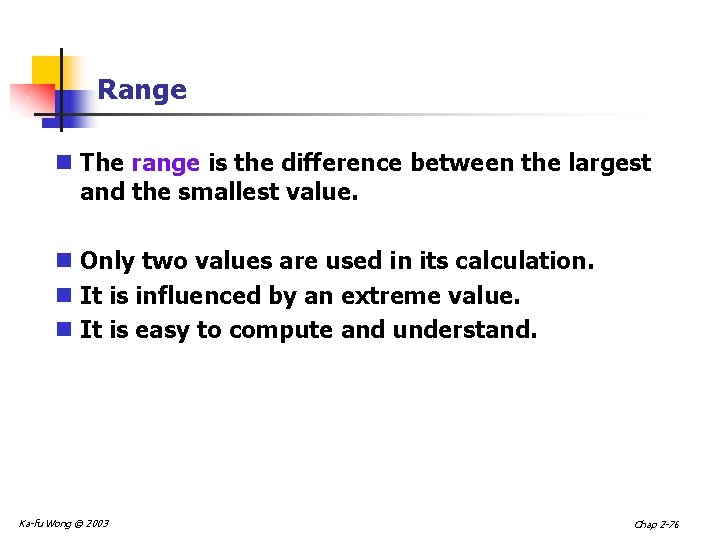 Range n The range is the difference between the largest and the smallest value.