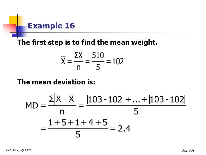 Example 16 The first step is to find the mean weight. The mean deviation