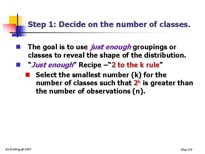 Step 1: Decide on the number of classes. The goal is to use just