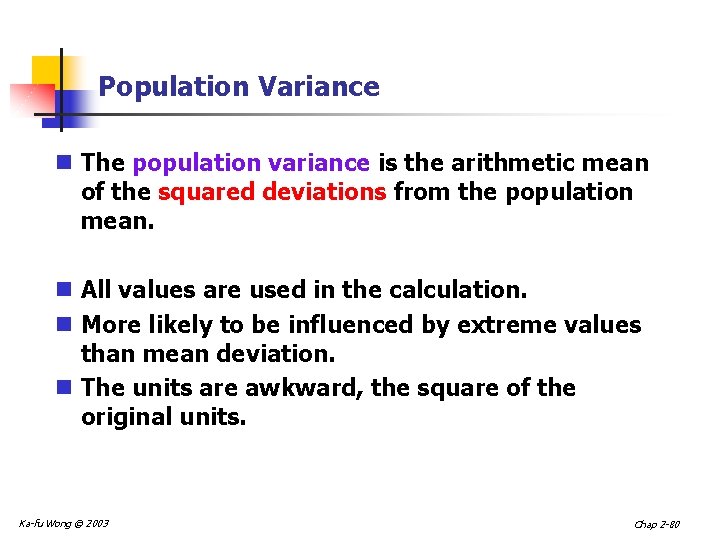 Population Variance n The population variance is the arithmetic mean of the squared deviations