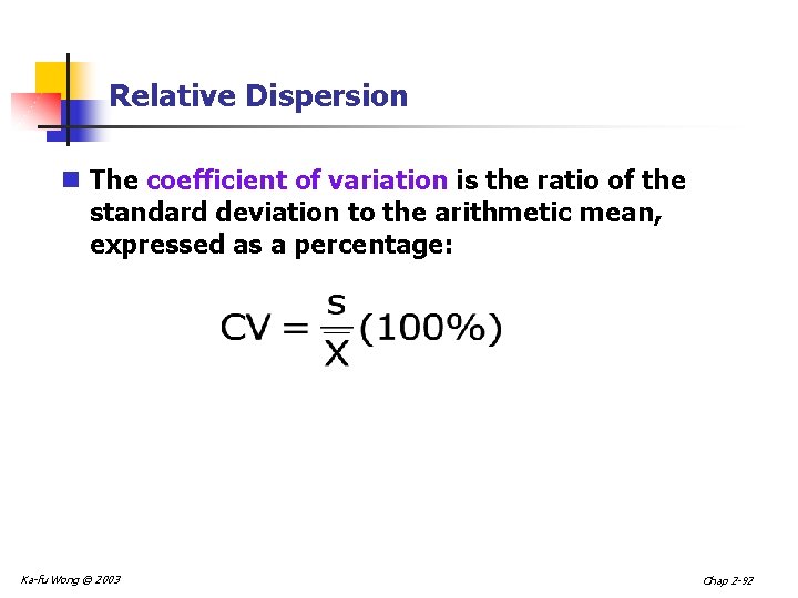 Relative Dispersion n The coefficient of variation is the ratio of the standard deviation