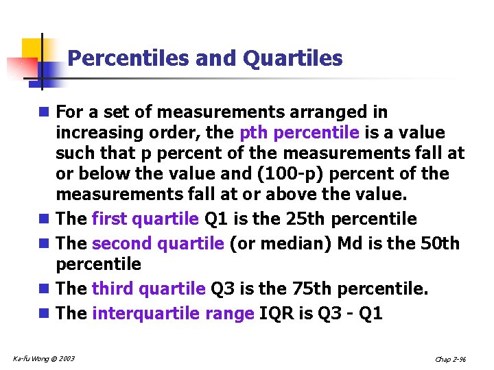 Percentiles and Quartiles n For a set of measurements arranged in increasing order, the