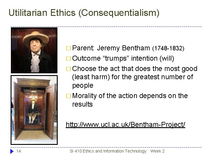 Utilitarian Ethics (Consequentialism) � Parent: Jeremy Bentham (1748 -1832) � Outcome “trumps” intention (will) Utilitarian Ethics (Consequentialism) � Parent: Jeremy Bentham (1748 -1832) � Outcome “trumps” intention (will)