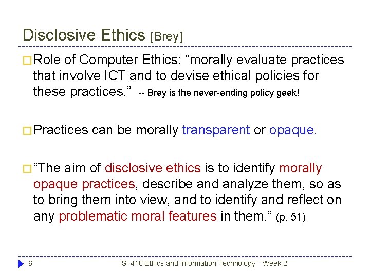 Disclosive Ethics [Brey] � Role of Computer Ethics: “morally evaluate practices that involve ICT