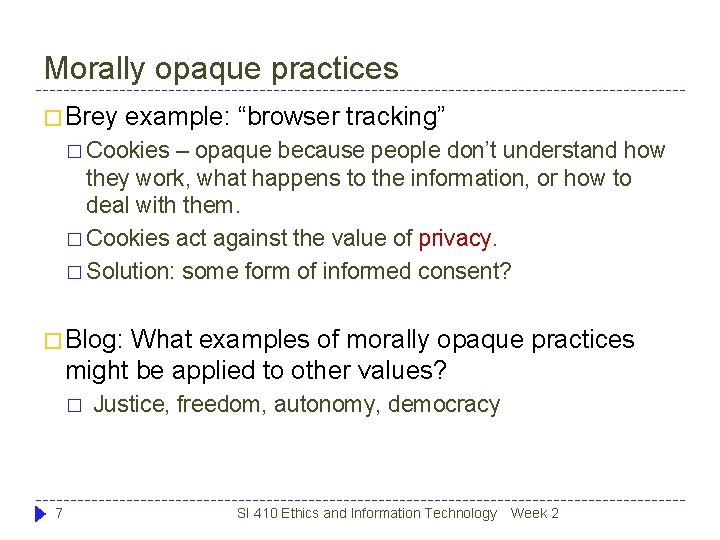 Morally opaque practices � Brey example: “browser tracking” � Cookies – opaque because people Morally opaque practices � Brey example: “browser tracking” � Cookies – opaque because people