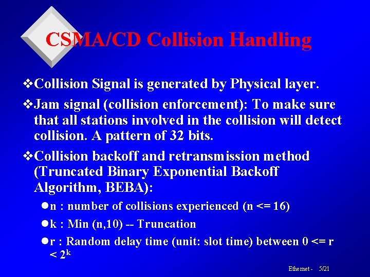 CSMA/CD Collision Handling v. Collision Signal is generated by Physical layer. v. Jam signal