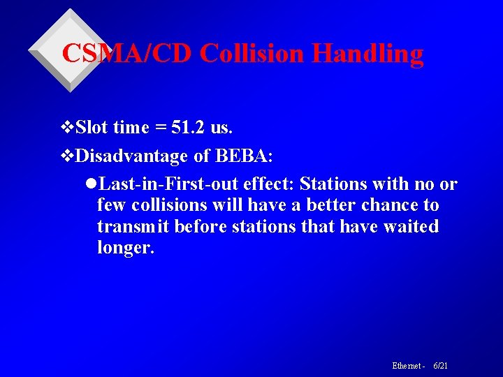 CSMA/CD Collision Handling v. Slot time = 51. 2 us. v. Disadvantage of BEBA: