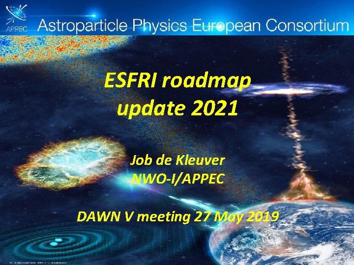 ESFRI roadmap update 2021 Job de Kleuver NWO-I/APPEC DAWN V meeting 27 May 2019