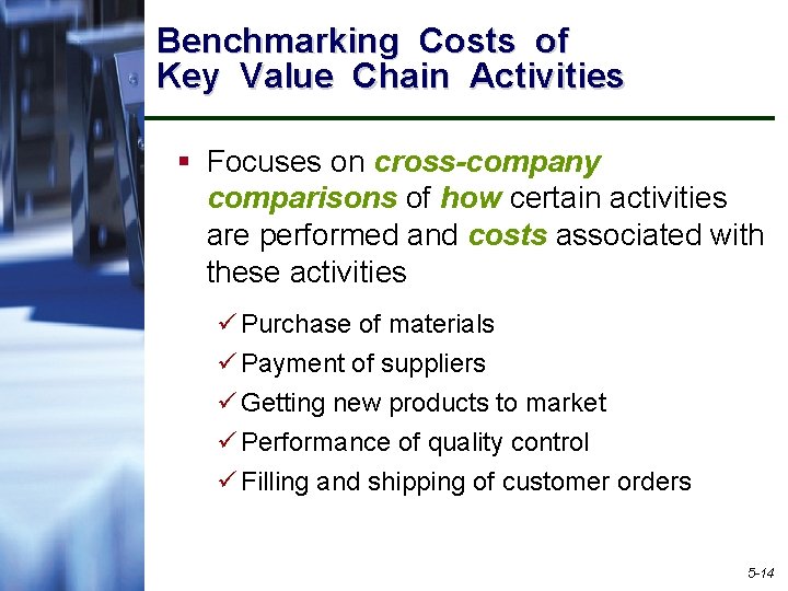 Benchmarking Costs of Key Value Chain Activities § Focuses on cross-company comparisons of how