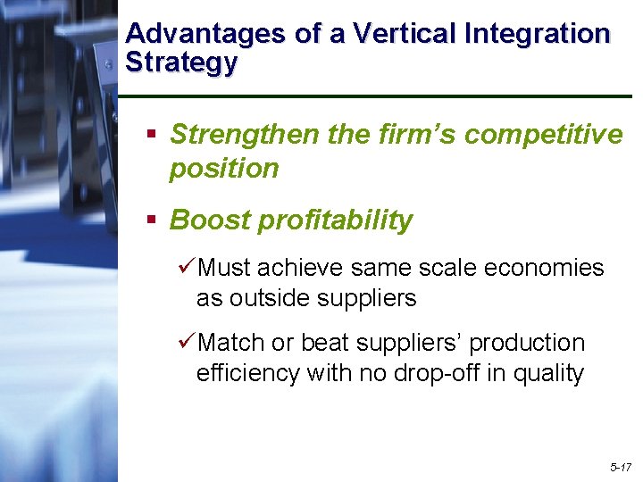Advantages of a Vertical Integration Strategy § Strengthen the firm’s competitive position § Boost