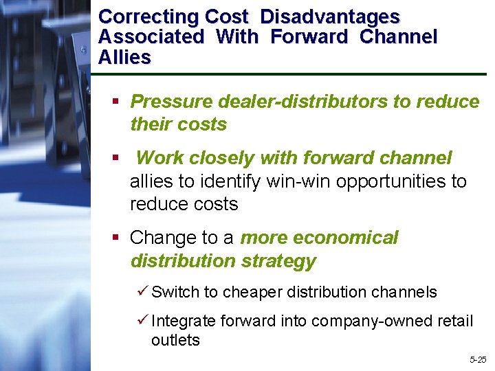Correcting Cost Disadvantages Associated With Forward Channel Allies § Pressure dealer-distributors to reduce their