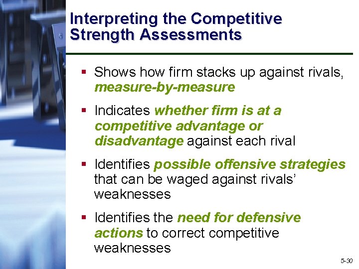 Interpreting the Competitive Strength Assessments § Shows how firm stacks up against rivals, measure-by-measure