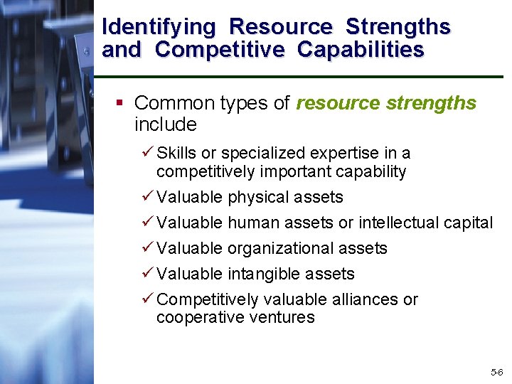 Identifying Resource Strengths and Competitive Capabilities § Common types of resource strengths include ü