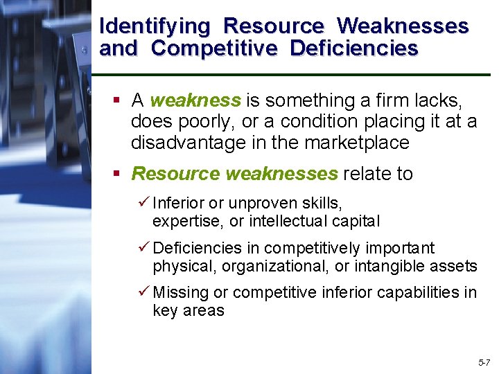 Identifying Resource Weaknesses and Competitive Deficiencies § A weakness is something a firm lacks,